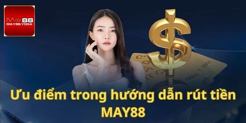 Ưu điểm khi thực hiện rút tiền May88